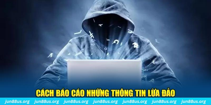 Cách báo cáo những thông tin lừa đảo
