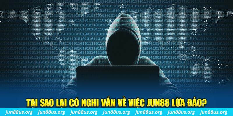 Tại sao lại có nghi vấn về việc Jun88 lừa đảo?