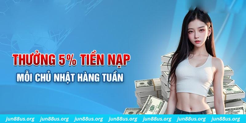 Ưu Đãi Mỗi Chủ Nhật Jun88 Thưởng Nạp Tiền Lên Đến 5% Trị Giá 7 Quy chế tham gia chương trình ưu đãi mỗi Chủ nhật